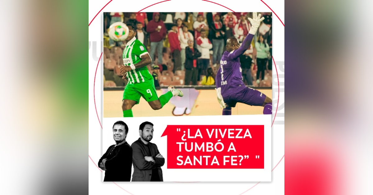 ¿La viveza tumbó a Santa Fe? El Pulso del Fútbol, 26 de Febrero de 2026 ¿La viveza tumbó a Santa Fe? El Pulso del Fútbol, 26 de Febrero de 2026