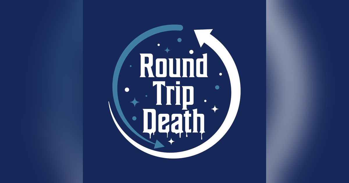 Round Trip Death Round Trip Death