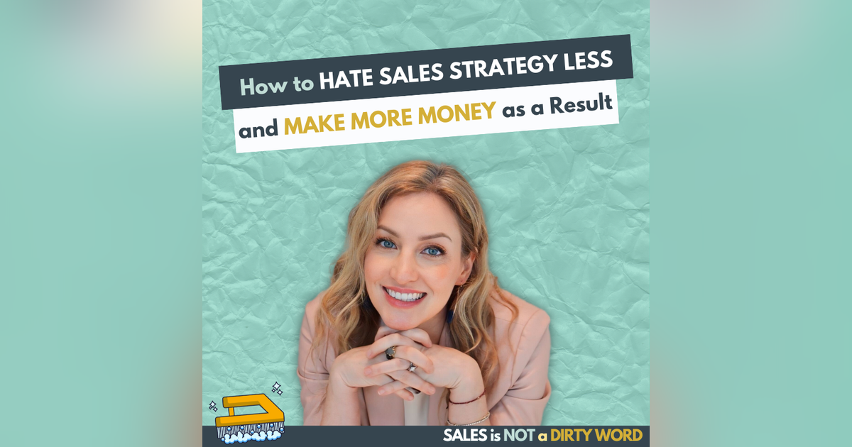 How to Hate Sales Strategy Less - and Make More Money as a Result How to Hate Sales Strategy Less - and Make More Money as a Result