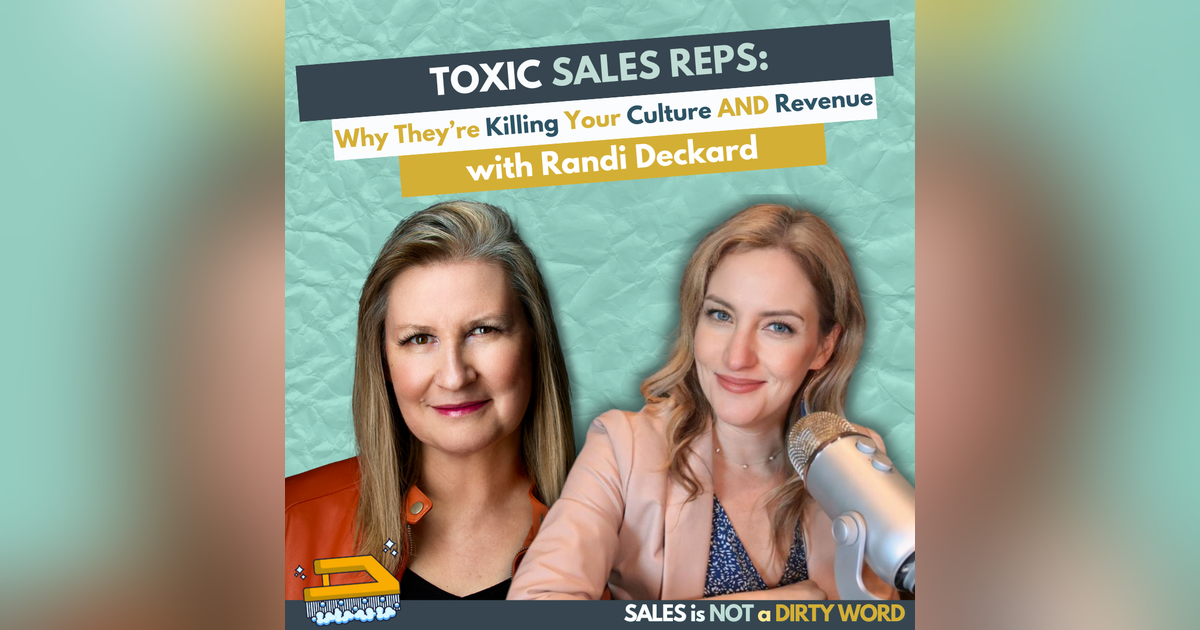 Toxic Sales Reps: Why They’re Killing Your Culture and Revenue with Randi Deckard Toxic Sales Reps: Why They’re Killing Your Culture and Revenue with Randi Deckard